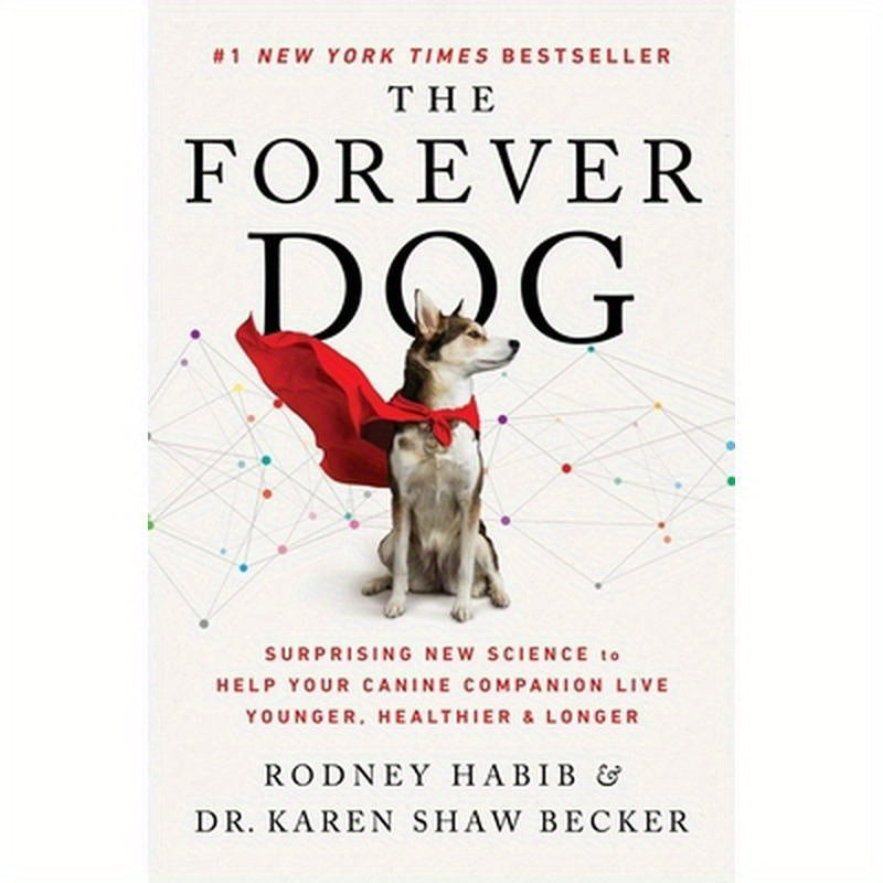 The Forever Dog: Surprising New Science to Help Your Canine Companion Live Younger, Healthier, and Longer