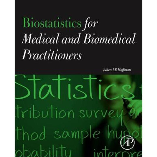 Biostatistics for Medical and Biomedical Practitioners