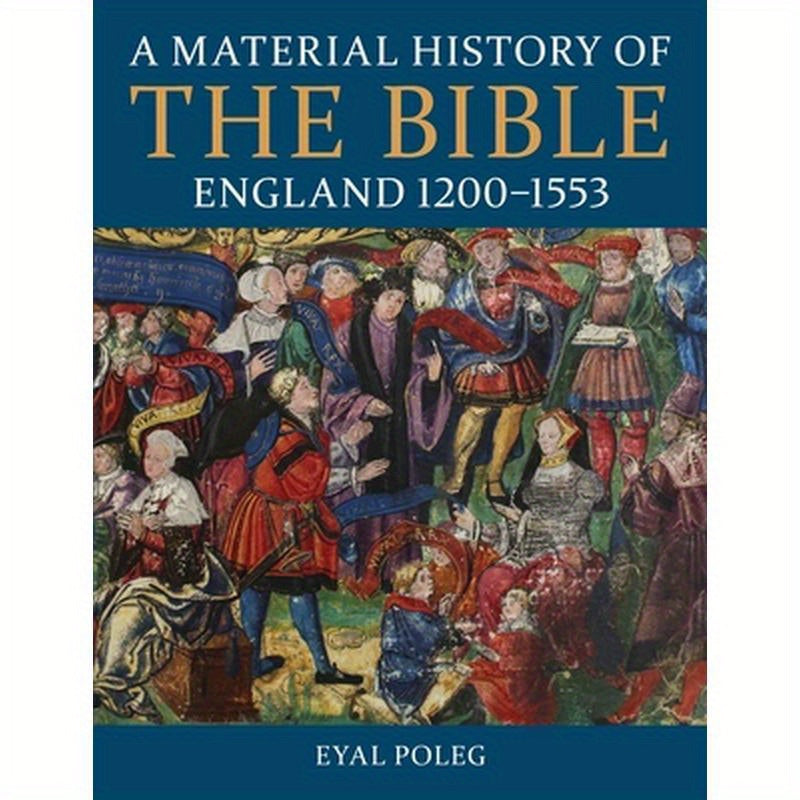 A Material History of the Bible, England 1200-1553