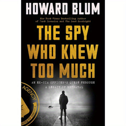 The Spy Who Knew Too Much: An Ex-CIA Officer's Quest Through a Legacy of Betrayal