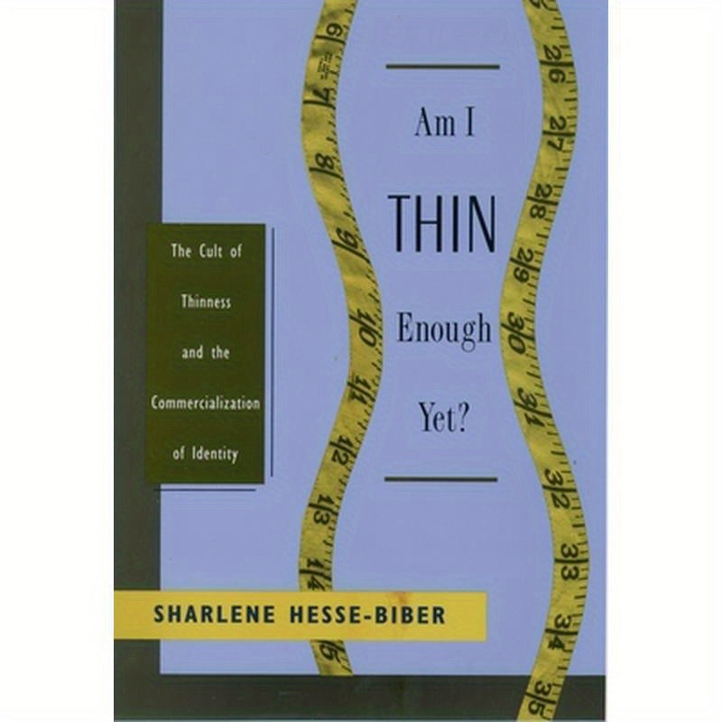 Am I Thin Enough Yet?: The Cult of Thinness and the Commercialization of Identity