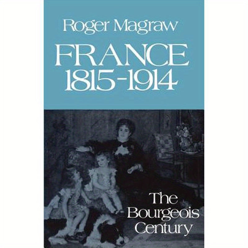 France 1815-1914:: The Bourgeois Century
