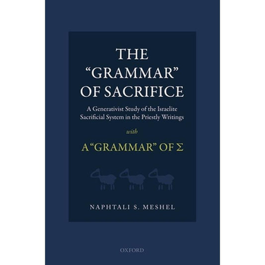"Grammar" of Sacrifice: A Generativist Study of the Israelite Sacrificial System in the Priestly Writings with the "Grammar" of Σ