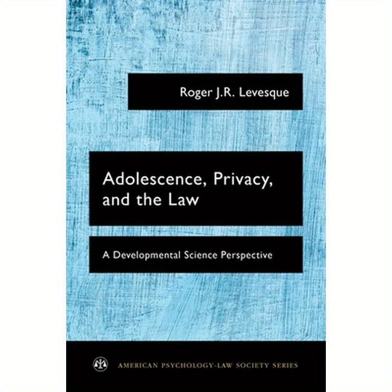 Adolescence, Privacy, and the Law: A Developmental Science Perspective