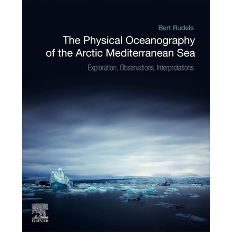 The Physical Oceanography of the Arctic Mediterranean Sea: Explorations, Observations, Interpretations