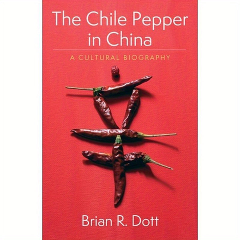 The Chile Pepper in China: A Cultural Biography
