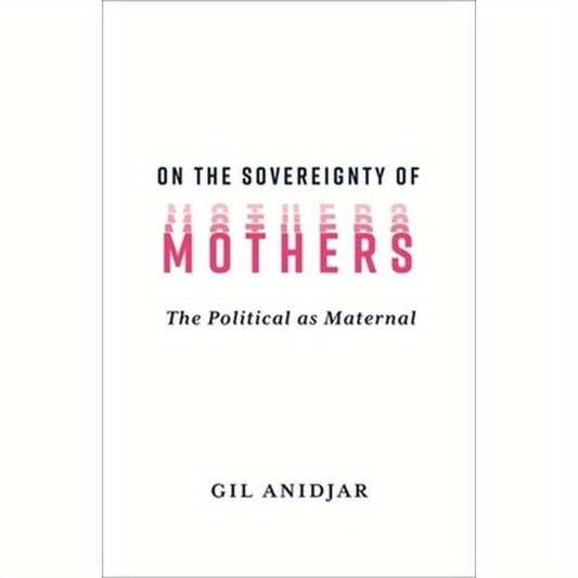On the Sovereignty of Mothers: The Political as Maternal