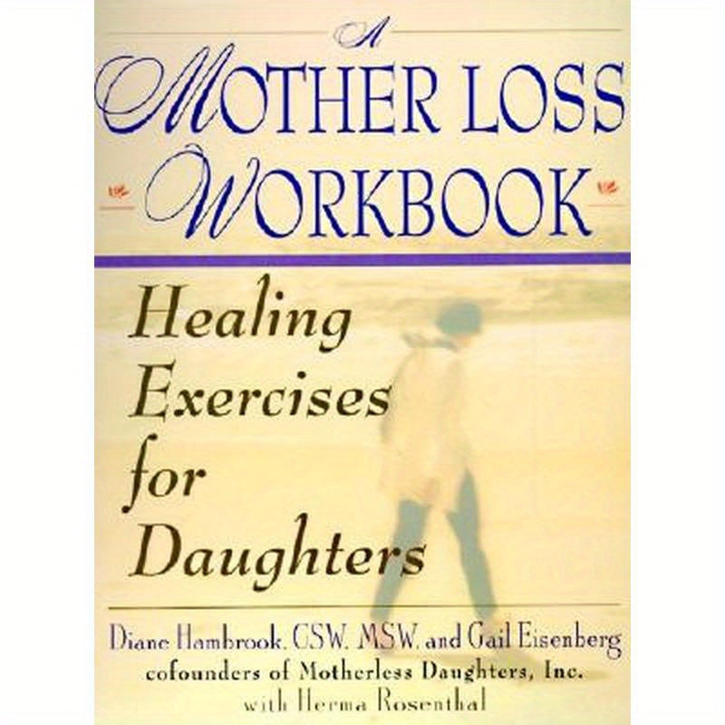 A Mother Loss Workbook: Healing Exercises for Daughters