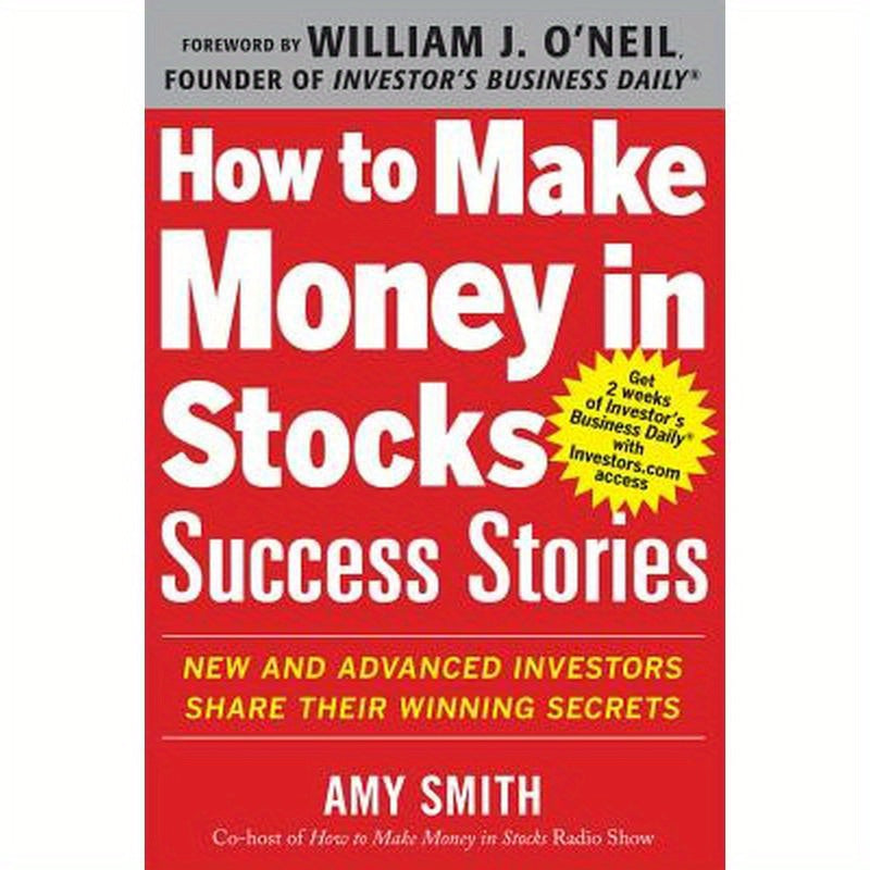 How to Make Money in Stocks Success Stories: New and Advanced Investors Share Their Winning Secrets