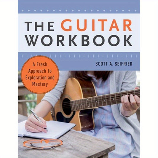 Guitar Workbook: A Fresh Approach to Exploration and Mastery