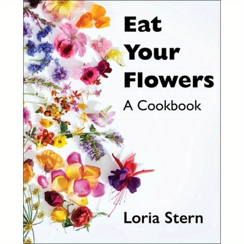 Eat Your Flowers: A Cookbook