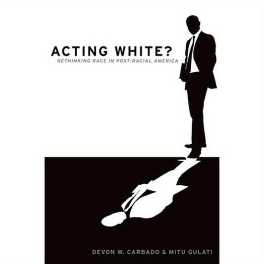 Acting White?: Rethinking Race in "post-Racial" America