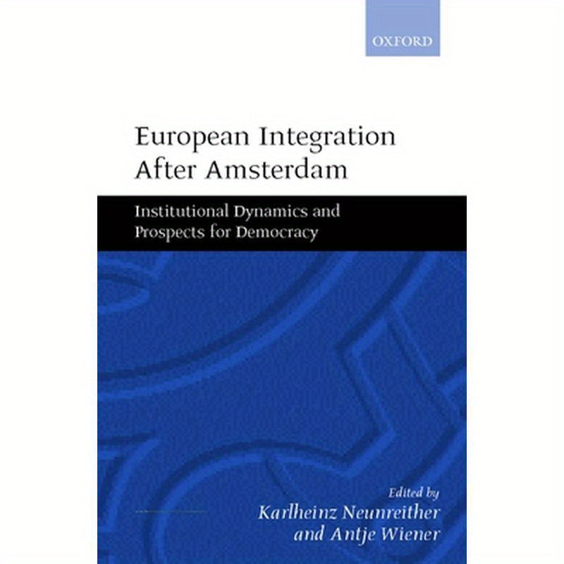 European Integration After Amsterdam: Institutional Dynamics and Prospects for Democracy