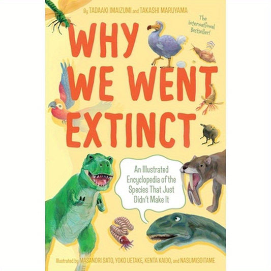 Why We Went Extinct: An Illustrated Encyclopedia of the Species That Just Didn't Make It