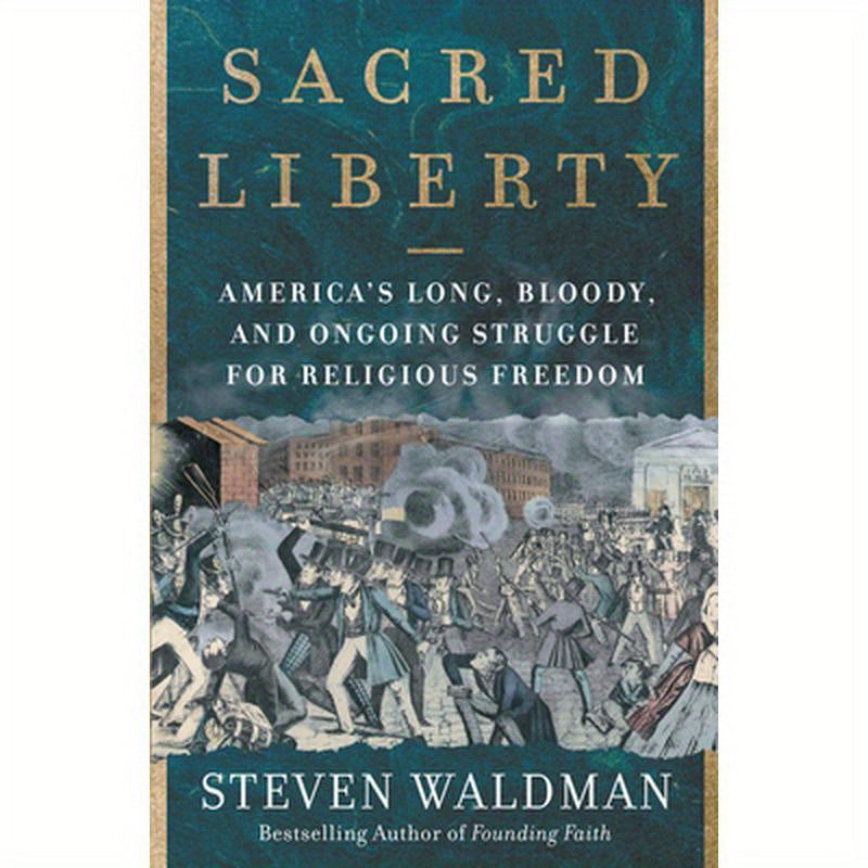 Sacred Liberty: America's Long, Bloody, and Ongoing Struggle for Religious Freedom