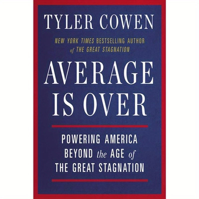 Average Is Over: Powering America Beyond the Age of the Great Stagnation