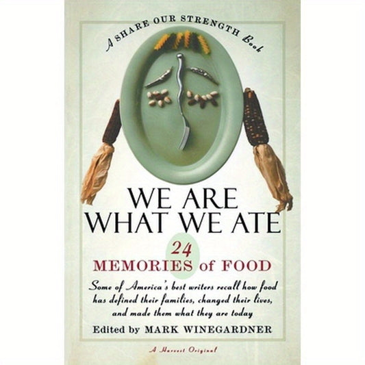 We Are What We Ate: 24 Memories of Food, a Share Our Strength Book