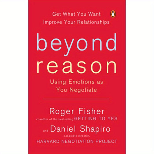 Beyond Reason: Using Emotions as You Negotiate
