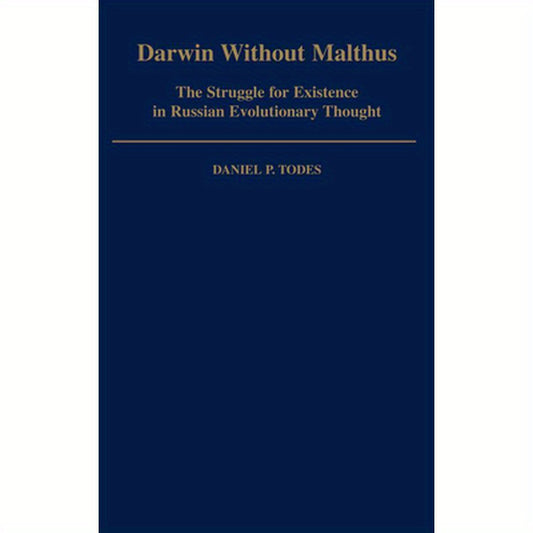 Darwin Without Malthus: The Struggle for Existence in Russian Evolutionary Thought