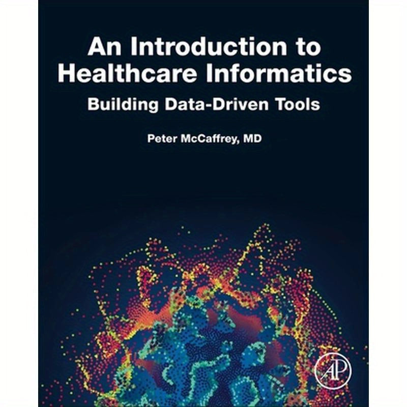 An Introduction to Healthcare Informatics: Building Data-Driven Tools