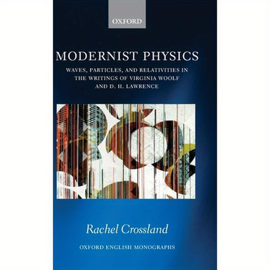 Modernist Physics: Waves, Particles, and Relativities in the Writings of Virginia Woolf and D. H. Lawrence