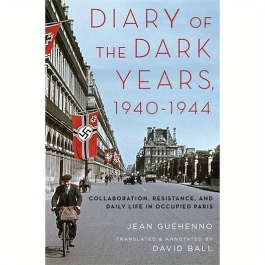 Diary of the Dark Years, 1940-1944: Collaboration, Resistance, and Daily Life in Occupied Paris