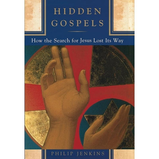 Hidden Gospels: How the Search for Jesus Lost Its Way