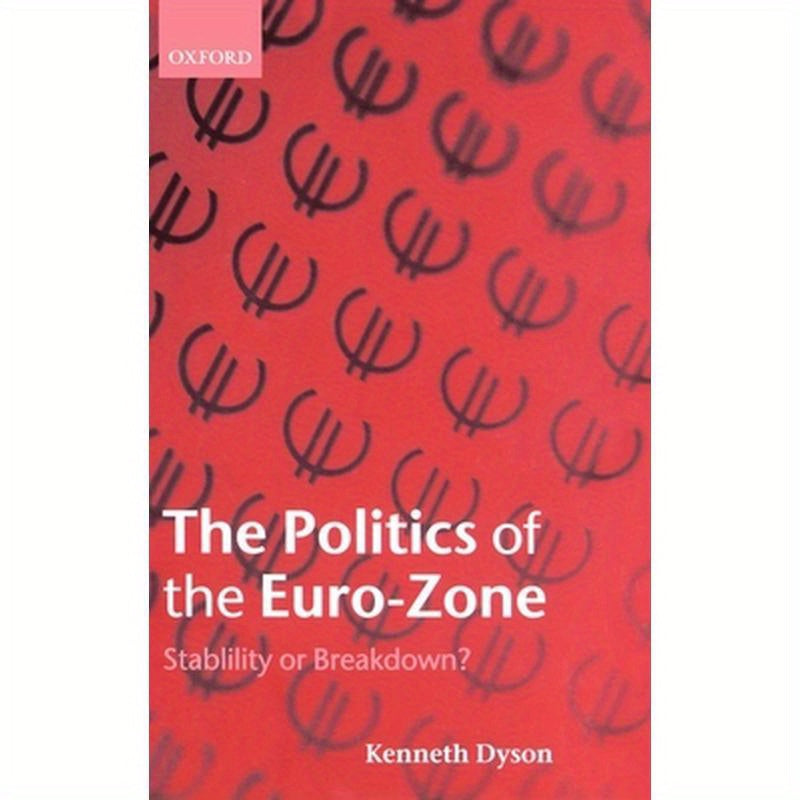 The Politics of the Euro-Zone: Stability or Breakdown?
