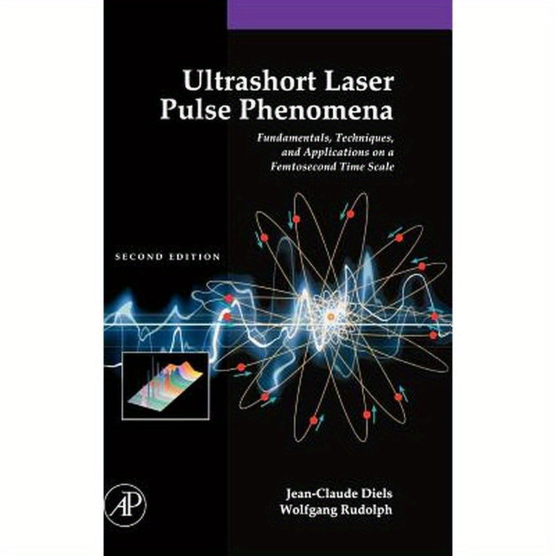 Ultrashort Laser Pulse Phenomena: Fundamentals, Techniques, and Applications on a Femtosecond Time Scale