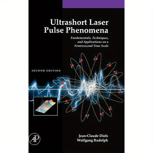 Ultrashort Laser Pulse Phenomena: Fundamentals, Techniques, and Applications on a Femtosecond Time Scale