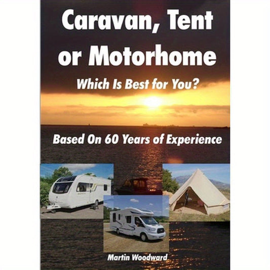 Caravan, Tent or Motorhome Which Is Best for You? - Based On 60 Years of Experience
