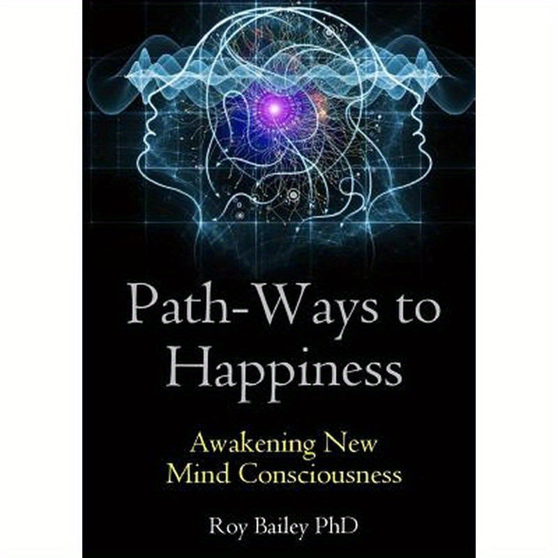 Path-Ways to Happiness: Awakening New Mind Consciousness