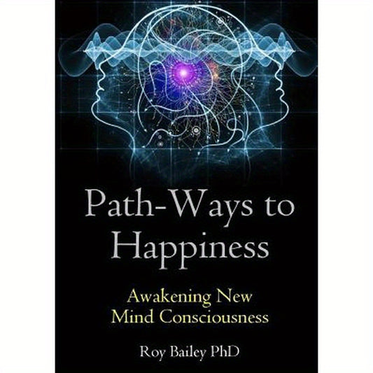 Path-Ways to Happiness: Awakening New Mind Consciousness