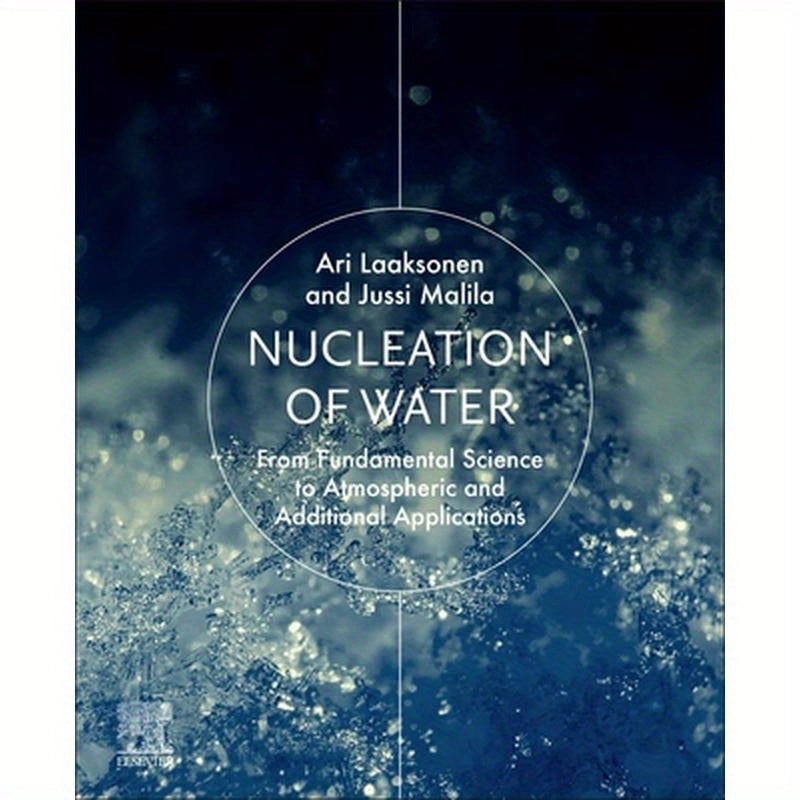 Nucleation of Water: From Fundamental Science to Atmospheric and Additional Applications