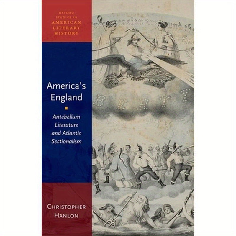 America's England: Antebellum Literature and Atlantic Sectionalism