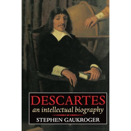 Descartes - An Intellectual Biography