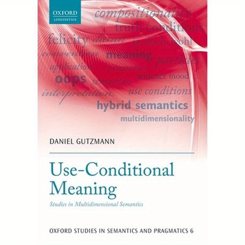 Use-Conditional Meaning: Studies in Multidimensional Semantics