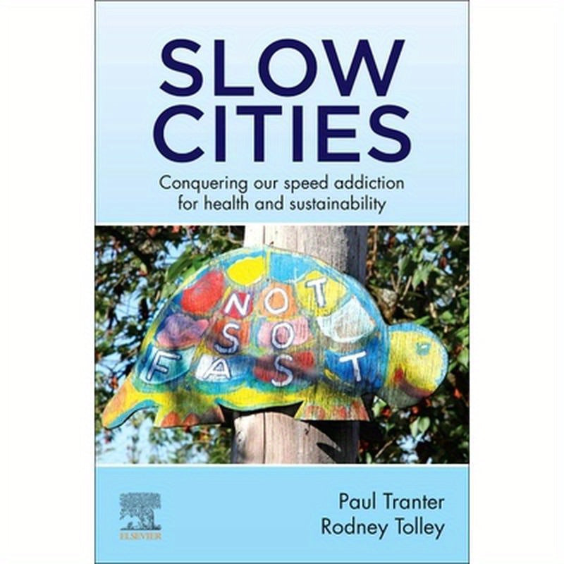 Slow Cities: Conquering Our Speed Addiction for Health and Sustainability