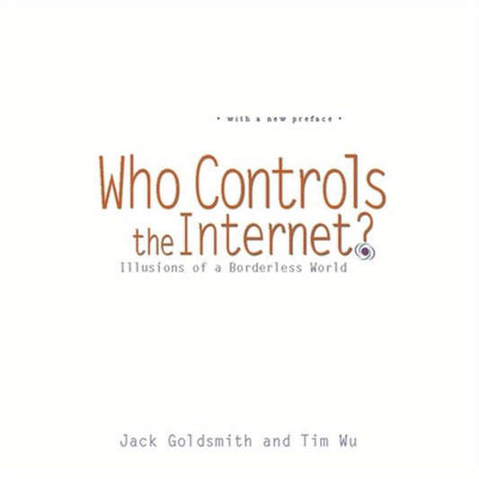 Who Controls the Internet?: Illusions of a Borderless World