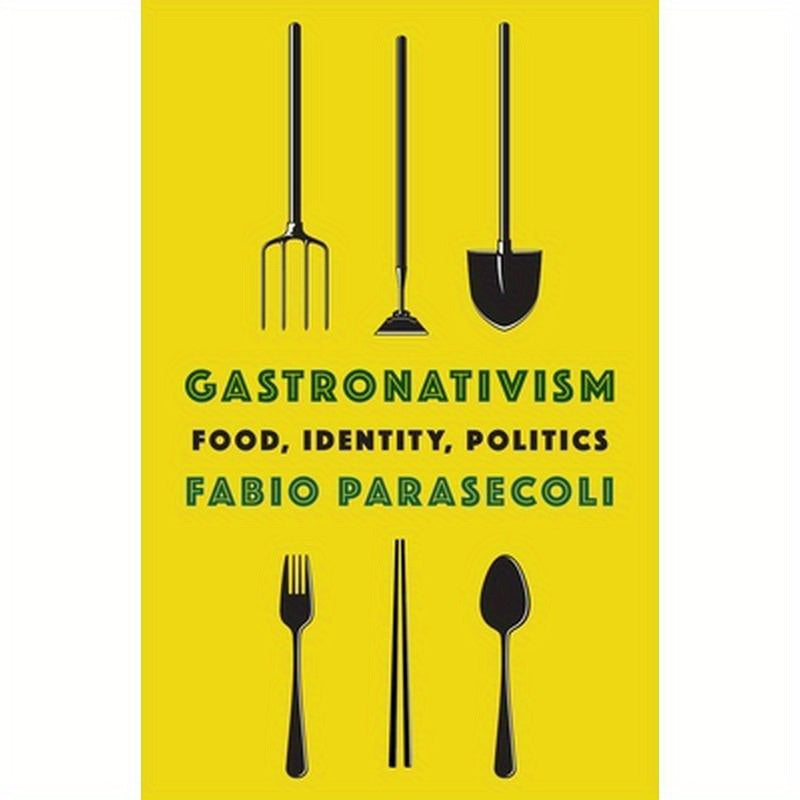 Gastronativism: Food, Identity, Politics