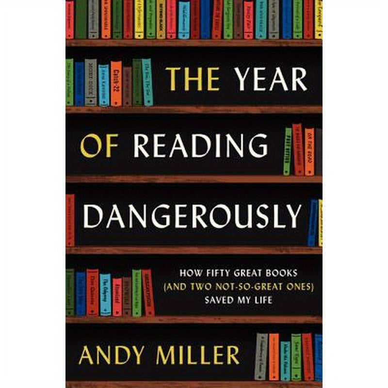 The Year of Reading Dangerously: How Fifty Great Books (and Two Not-So-Great Ones) Saved My Life