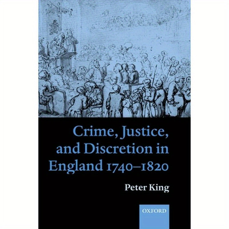 Crime, Justice, and Discretion in England 1740-1820