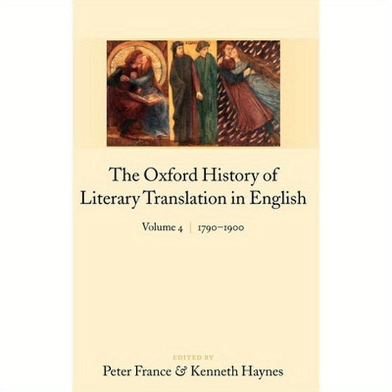 The Oxford History of Literary Translation in English: Volume 4: 1790-1900