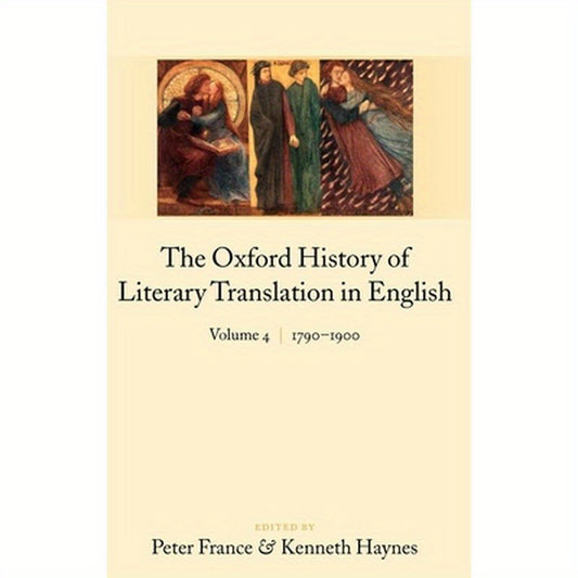 The Oxford History of Literary Translation in English: Volume 4: 1790-1900