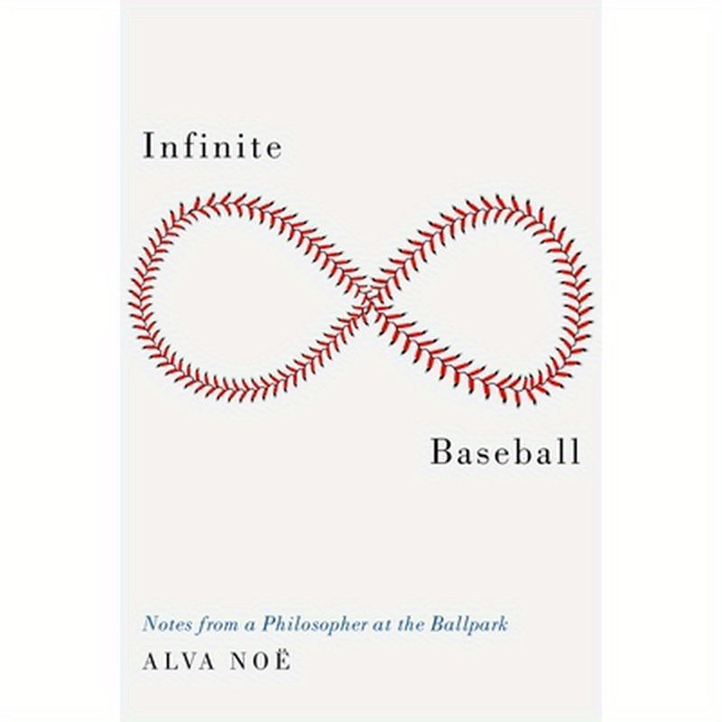 Infinite Baseball: Notes from a Philosopher at the Ballpark