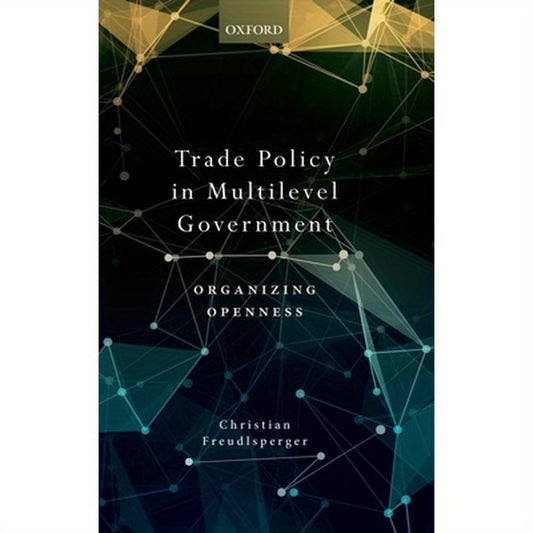 Trade Policy in Multilevel Government: Organizing Openness