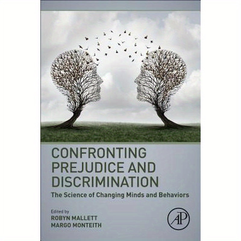 Confronting Prejudice and Discrimination: The Science of Changing Minds and Behaviors