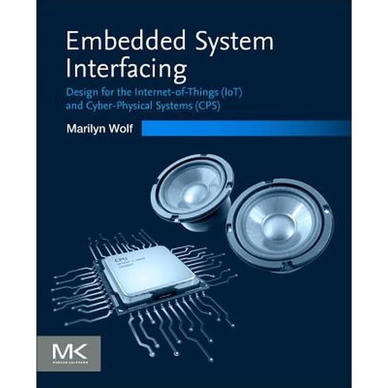 Embedded System Interfacing: Design for the Internet-Of-Things (Iot) and Cyber-Physical Systems (Cps)