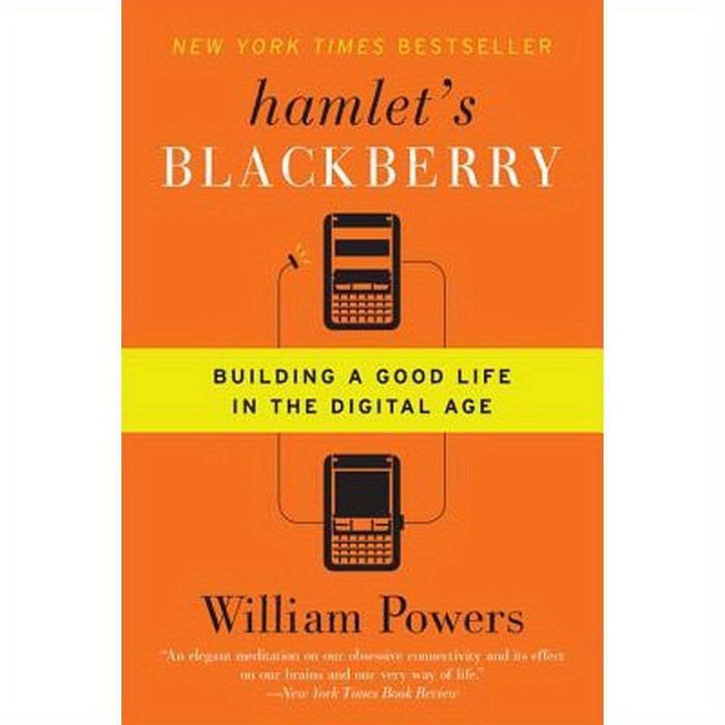 Hamlet's Blackberry: Building a Good Life in the Digital Age