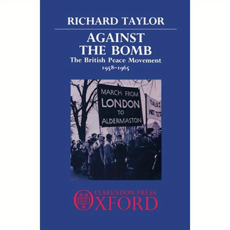 Against the Bomb: The British Peace Movement, 1958-1965